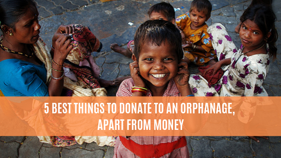 5 Best Things To Donate To an Orphanage, Apart From Money